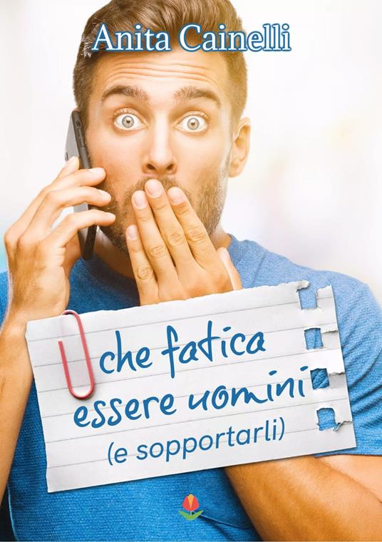 Che fatica essere uomini (e sopportarli) - Anita Cainelli - copertina
