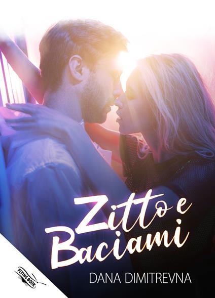 Zitto e baciami! - Dana Dimitrevna - copertina