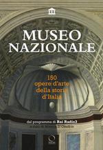 Museo nazionale. 150 opere d'arte della storia d'Italia. Ediz. illustrata