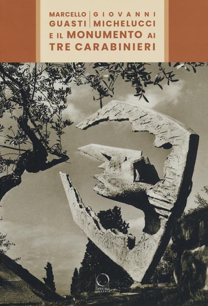 Marcello Guasti, Giovanni Michelucci e il monumento ai tre carabinieri. Ediz. a colori - Nelson Branca,Jonathan K. Nelson - copertina
