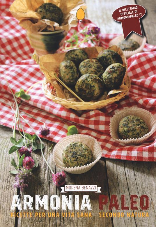 Armonia paleo. Ricette per una vita sana secondo natura - Morena Benazzi - copertina