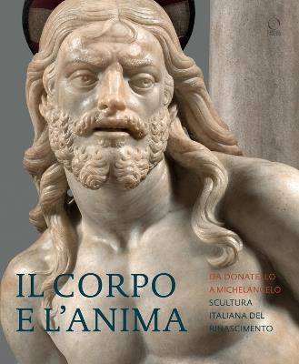 Il corpo e l'anima. Da Donatello a Michelangelo scultura italiana del Rinascimento. Ediz. a colori - copertina