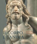 Il corpo e l'anima. Da Donatello a Michelangelo scultura italiana del Rinascimento. Ediz. illustrata