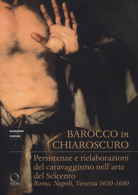 Barocco in chiaroscuro. Persistenze e rielaborazioni del caravaggismo nell'arte del Seicento. Roma, Napoli, Venezia 1630-1680. Ediz. illustrata - copertina