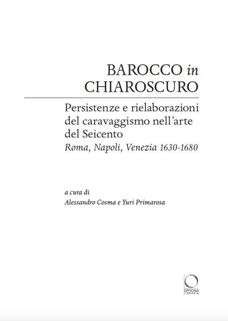 Barocco in chiaroscuro. Persistenze e rielaborazioni del caravaggismo nell'arte del Seicento. Roma, Napoli, Venezia 1630-1680. Ediz. illustrata - 2