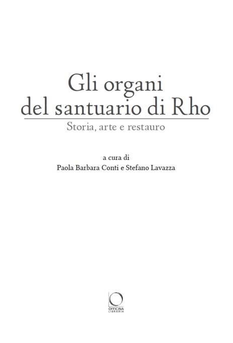 Gli organi del Santuario di Rho. Storia, arte e restauro. Ediz. a colori - Paola Barbara Conti,Stefano Lavazza - 2