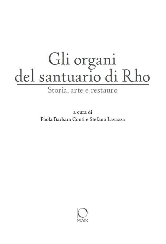 Gli organi del Santuario di Rho. Storia, arte e restauro. Ediz. a colori - Paola Barbara Conti,Stefano Lavazza - 2