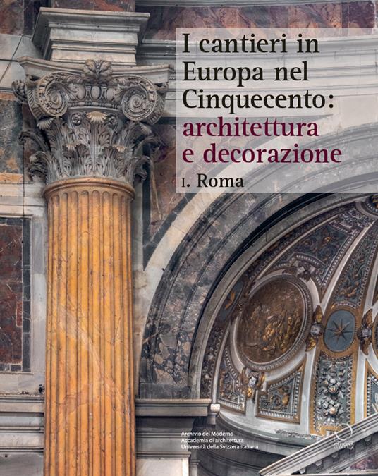 I cantieri in Europa nel Cinquecento: architettura e decorazione. Vol. 1: Roma - copertina