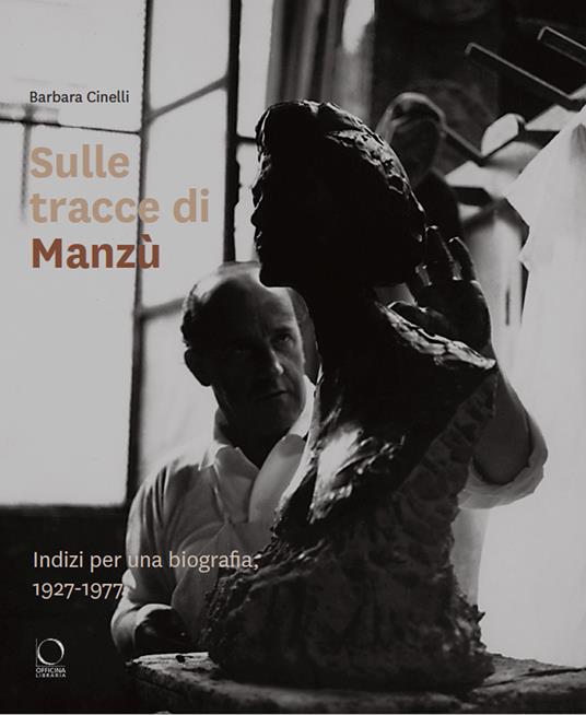 Sulle tracce di Manzù. Indizi per una biografia, 1927-1977 - Barbara Cinelli - copertina