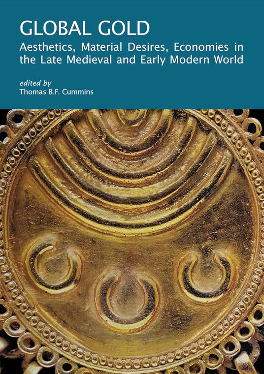 Global gold. Aesthetics, material desires, economies in the late medieval and early modern world - copertina