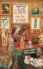 L'arte che ho visto (e che vorrei vedere). Musei, monumenti, mostre