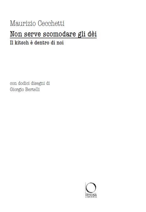 Non serve scomodare gli dèi. Il kitsch è dentro di noi - Maurizio Cecchetti - 2