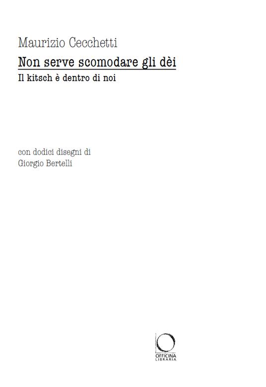 Non serve scomodare gli dèi. Il kitsch è dentro di noi - Maurizio Cecchetti - 2