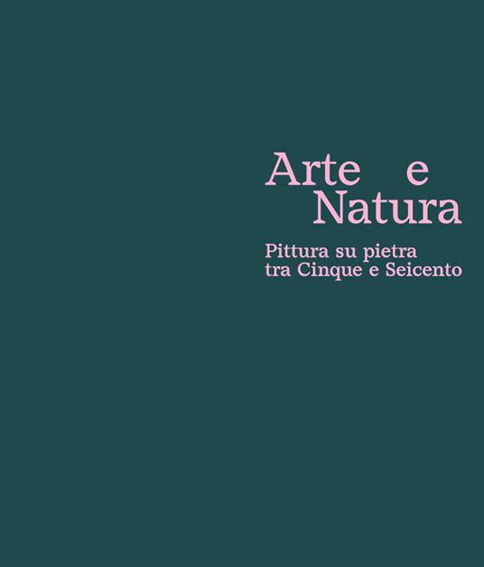 Arte e natura. Pittura su pietra tra Cinque e Seicento - 2