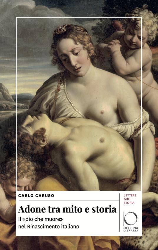 Adone tra mito e storia. Il «dio che muore» nel Rinascimento italiano - Carlo Caruso - copertina
