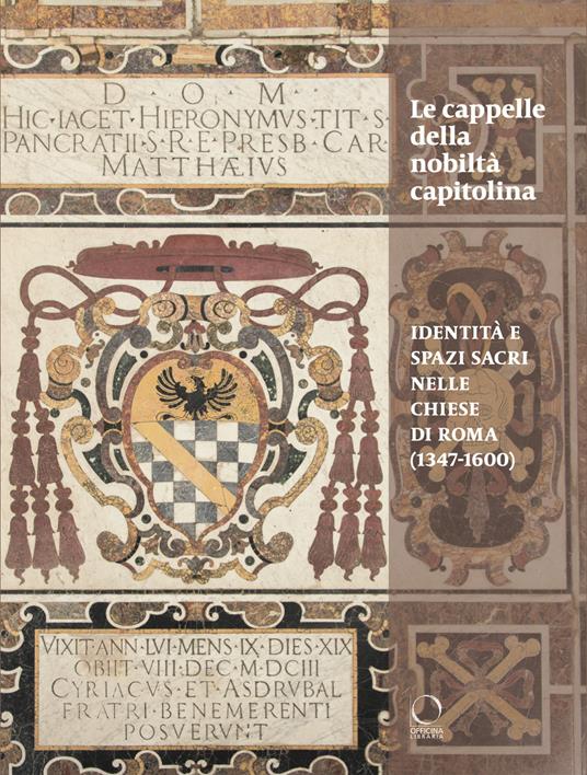 Le cappelle della nobiltà Capitolina. Identità e spazi sacri nelle chiese di Roma (1347-1600) - copertina