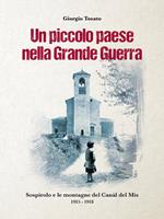 Un piccolo paese nella Grande Guerra. Sospirolo e le montagne del Canàl del Mis 1915-1918