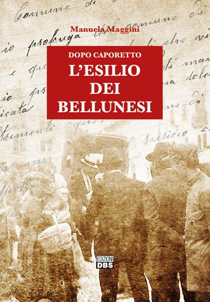 Dopo Caporetto. L'esilio dei bellunesi - Manuela Maggini - copertina