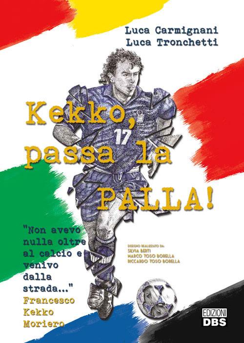 Kekko, passa la palla! - Luca Carmignani,Luca Tronchetti,Francesco Moriero - copertina