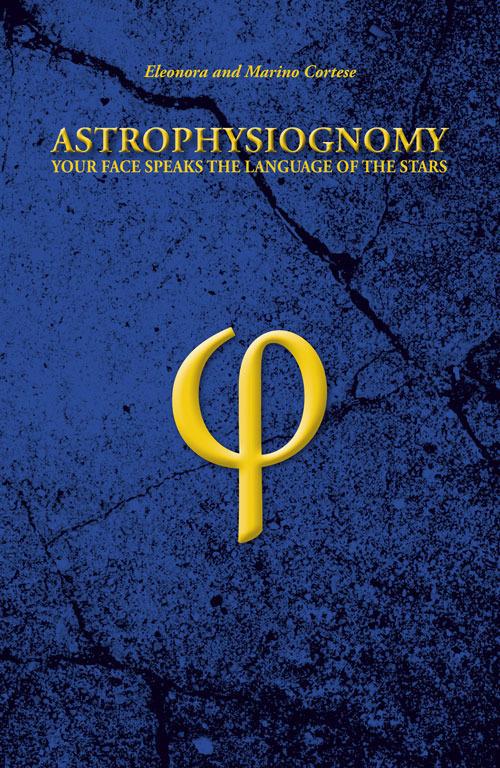 Astrophysiognomy. Your face speaks the language of the stars - Eleonora Cortese,Marino Cortese - copertina