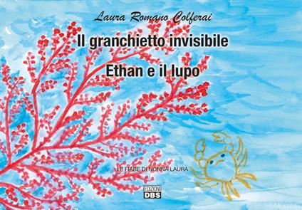 Il granchiettoinvisibile. Ethan e il lupo. Le fiabe di nonna Laura - Laura Romano Colferai - copertina