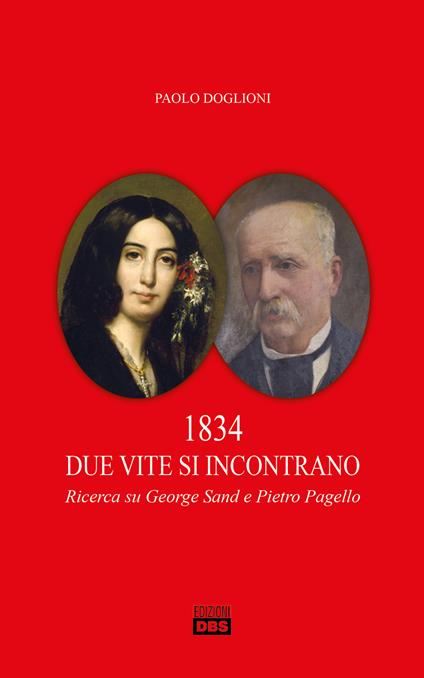 1834 due vite si incontrano. Ricerca su George Sand e Pietro Pagello - Paolo Doglioni - copertina