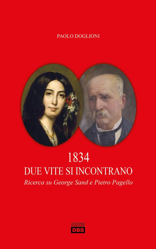 1834 due vite si incontrano. Ricerca su George Sand e Pietro Pagello - Paolo Doglioni - copertina