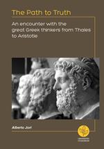 The path to truth. An encounter with the great greek thinkers from Thales to Aristotle
