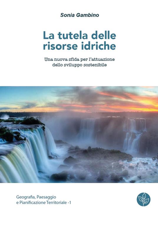 La tutela delle risorse idriche. Una nuova sfida per l'attuazione dello sviluppo sostenibile - Sonia Gambino - copertina