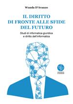 Il diritto di fronte alle sfide del futuro. Studi di informatica giuridica e diritto dell'informatica