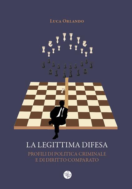 La legittima difesa. Profili di politica criminale e di diritto comparato - Luca Orlando - copertina