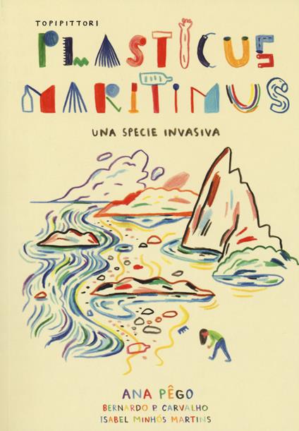 Plasticus maritimus, una specie invasiva. Ediz. a colori - Ana Pêgo,Isabel Minhós Martins,P. Carvalho Bernardo - copertina
