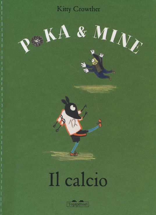 Il calcio. Poka & Mine. Ediz. a colori - Kitty Crowther - copertina