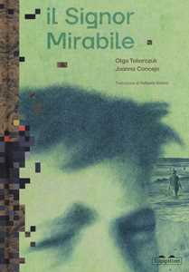 Libro Il signor Mirabile. Ediz. a colori Olga Tokarczuk Joanna Concejo