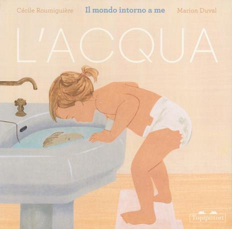 L'acqua. Il mondo intorno a me. Ediz. a colori - Cécile Roumiguière - copertina