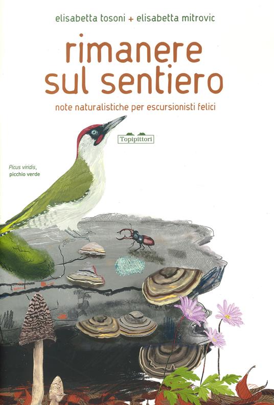 Rimanere sul sentiero. Note naturalistiche per escursionisti felici. Ediz. a colori - Elisabetta Tosoni - copertina