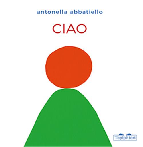 Ciao. Ediz. a colori - Antonella Abbatiello - copertina