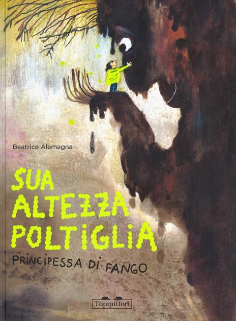 Sua Altezza Poltiglia, Principessa di Fango. Ediz. a colori - Beatrice Alemagna - copertina