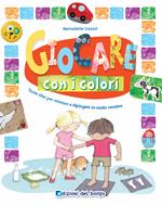 Giocare con i colori. Ediz. a colori