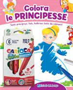 Colora le principesse. Tante principesse, fate, ballerine tutte da colorare! Con 6 pennarelli
