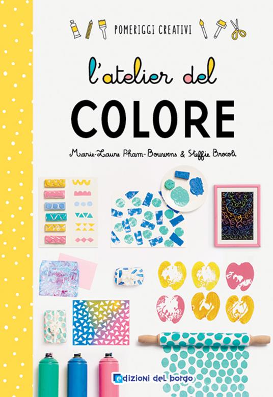 L'atelier del colore. Ediz. a colori - Marie-Laurie Pham-Bouwens,Steffie Brocoli - copertina
