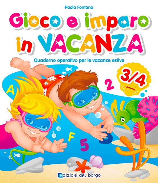 Gioco e imparo in vacanza 3-4 anni. Quaderno operativo per le vacanze estive. Ediz. a colori. Con 6 pennarelli - Paola Fontana - copertina