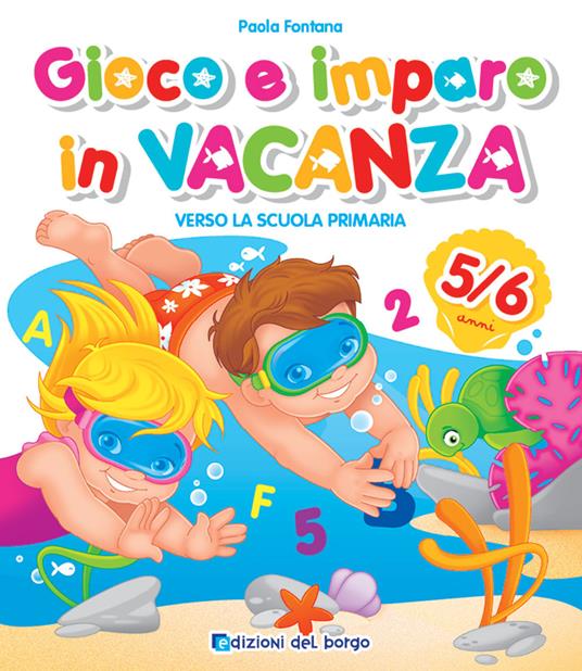 Gioco e imparo in vacanza. 5-6 anni. Verso la scuola primaria. Ediz. a colori. Con 6 pennarelli - Paola Fontana - copertina