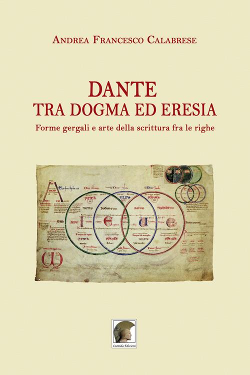 Dante tra dogma ed eresia. Forme gergali e arte della scrittura fra le righe - Andrea Francesco Calabrese - copertina