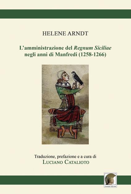 L' amministrazione del «Regnum Siciliae» negli anni di Manfredi (1258-1266) - Helene Arndt - copertina