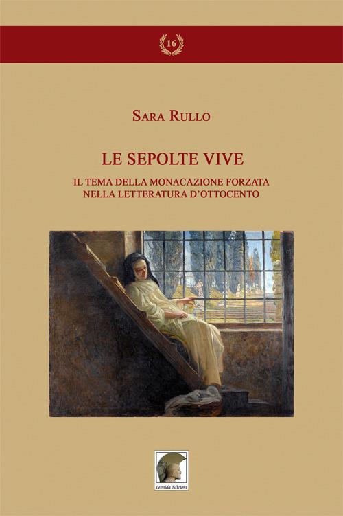 Le sepolte vive. Il tema della monacazione forzata nella letteratura d'Ottocento - Sara Rullo - copertina