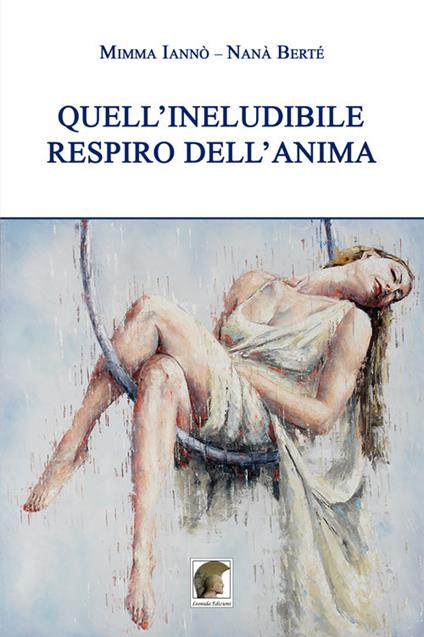Quell'ineludibile respiro dell'anima - Mimma Iannò,Nanà Berté - copertina