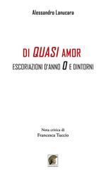Di quasi amor. Escoriazioni d'anno 0 e dintorni