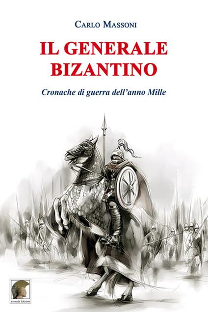 Il generale bizantino. Cronache di guerra dell’anno Mille - Carlo Massoni - copertina