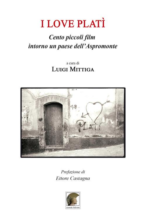 I love Platì. Cento piccoli film intorno un paese dell’Aspromonte - copertina